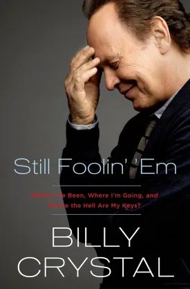 Still Foolin' 'Em: Where I've Been, Where I'm Going, and Where the Hell Are My Keys? Hardcover  September 10, 2013