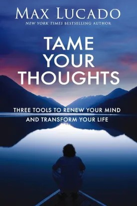 Tame Your Thoughts: Three Tools to Renew Your Mind and Transform Your Life Hardcover  August 12, 2025