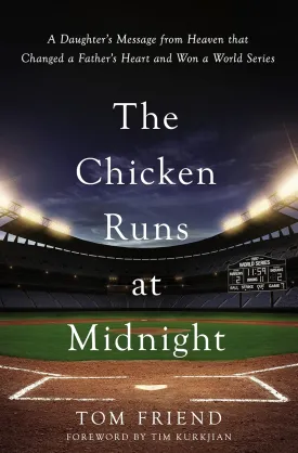 The Chicken Runs at Midnight: A Daughters Message from Heaven That Changed a Fathers Heart and Won a World Series Hardcover  October 2, 2018