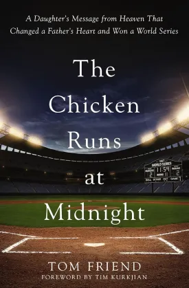 The Chicken Runs at Midnight: A Daughters Message from Heaven That Changed a Fathers Heart and Won a World Series Paperback  December 10, 2024