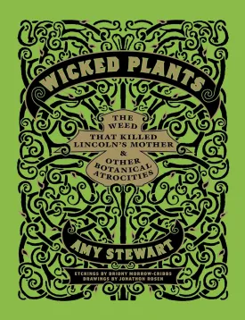 Wicked Plants: The Weed That Killed Lincoln's Mother and Other Botanical Atrocities Hardcover  Illustrated, May 21, 2009